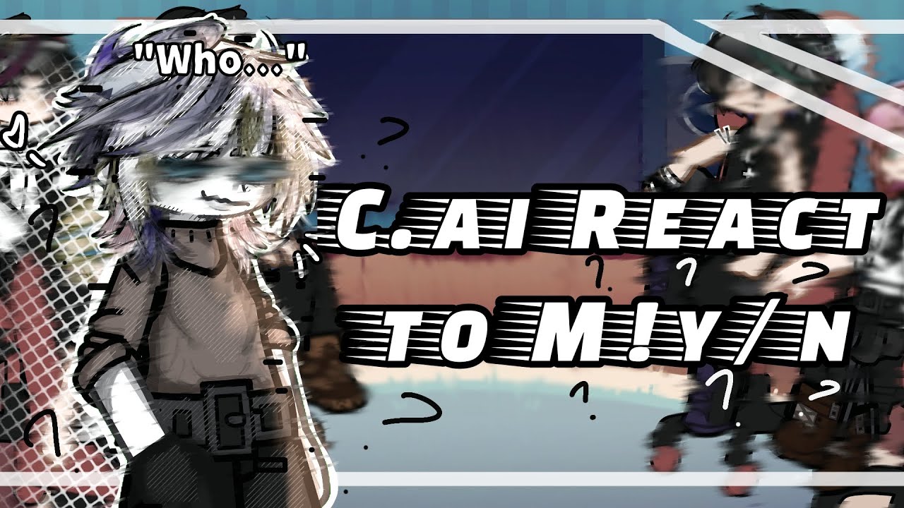 2X!!! ∆~ C.ai react to M!y/n as random characters ∆~ Part 1/? ∆~ READ DESCRIPTION!! ∆~ PUT ON 2X! ∆~