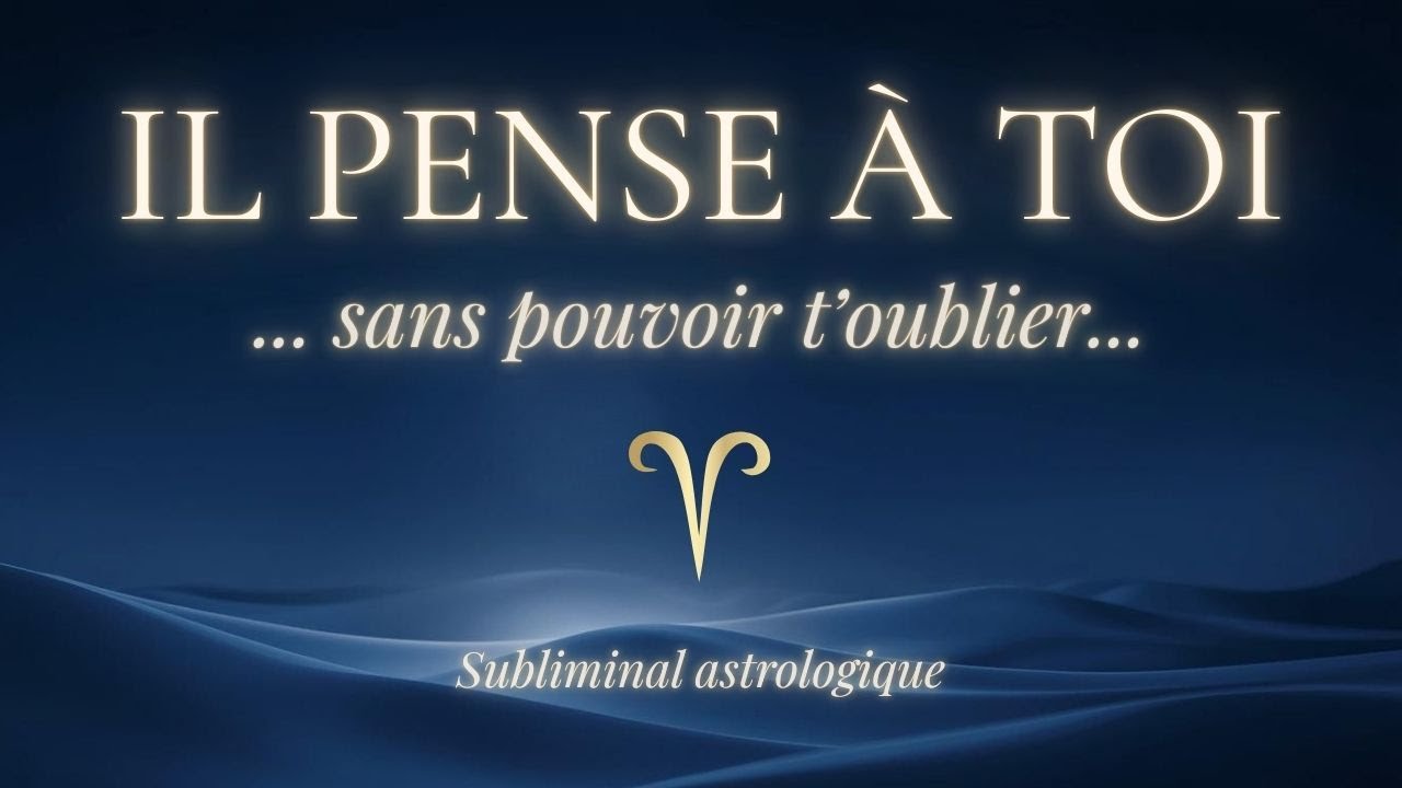 IL PENSE À TOI SANS POUVOIR T’OUBLIER ♈ Bélier | Subliminal astrologique amour (639 Hz)