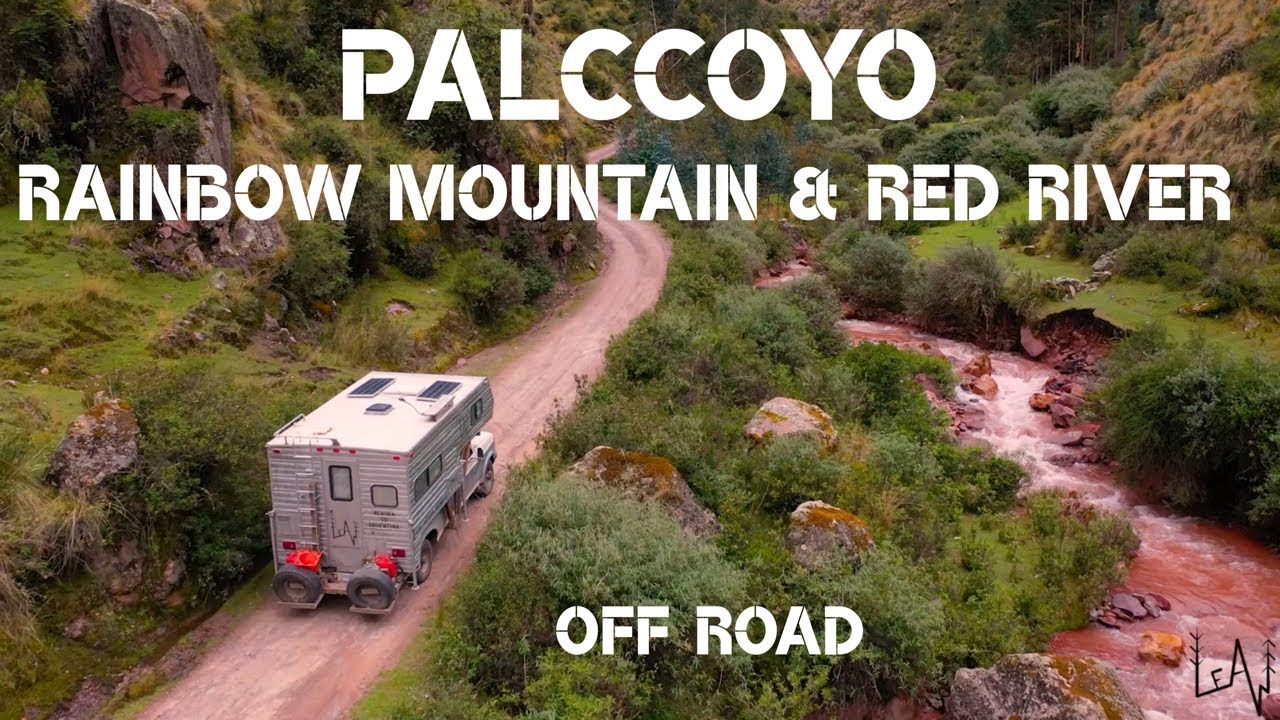 PALCCOYO Rainbow Mountain and RED RIVER with a TRUCK CAMPER // Off Road Life 5300m