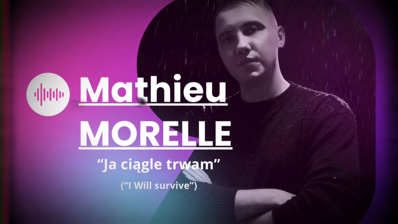 Mathieu Morelle - „Ja ciągle trwam” („I Will survive”, G. Gaynor)