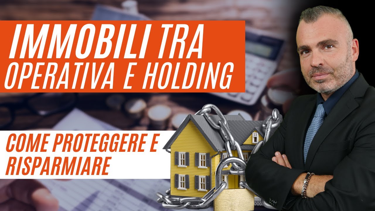 Immobili tra Operativa e Holding - Ecco come Risparmiare e Proteggere