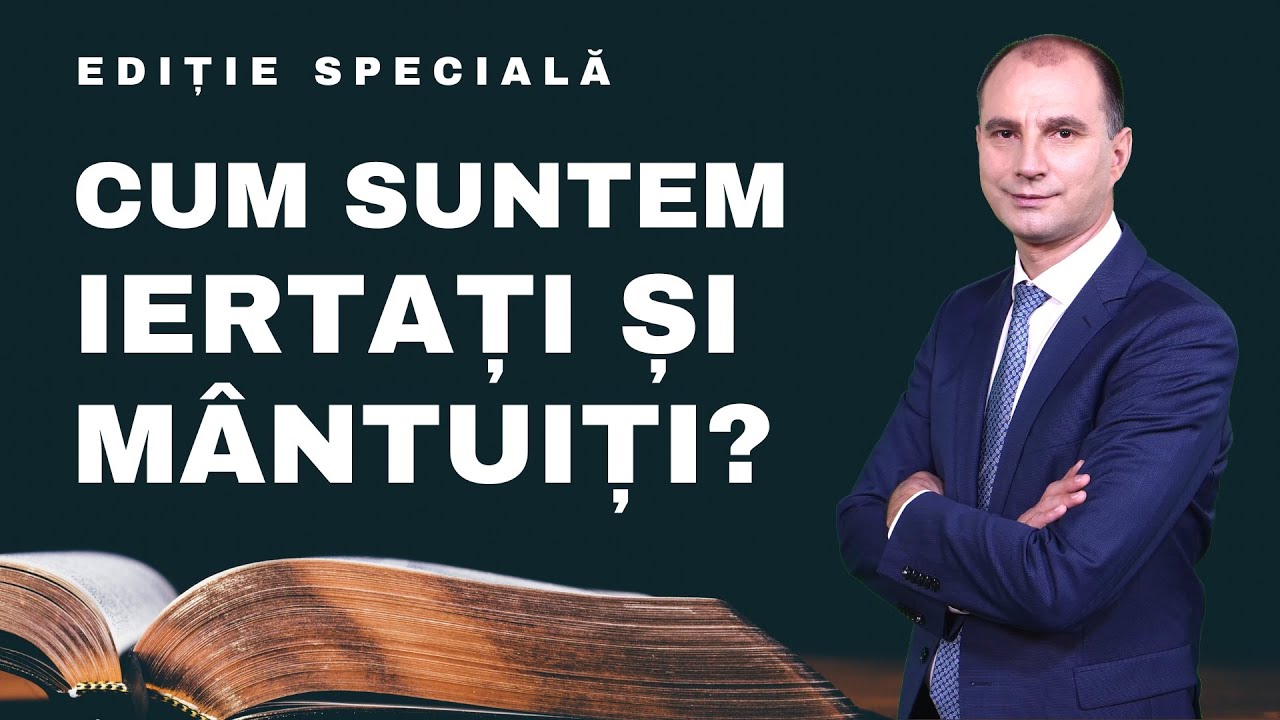Cum suntem iertați și mântuiți? | Căci prin har aţi fost mântuiţi, prin credinţă | Ediție Specială