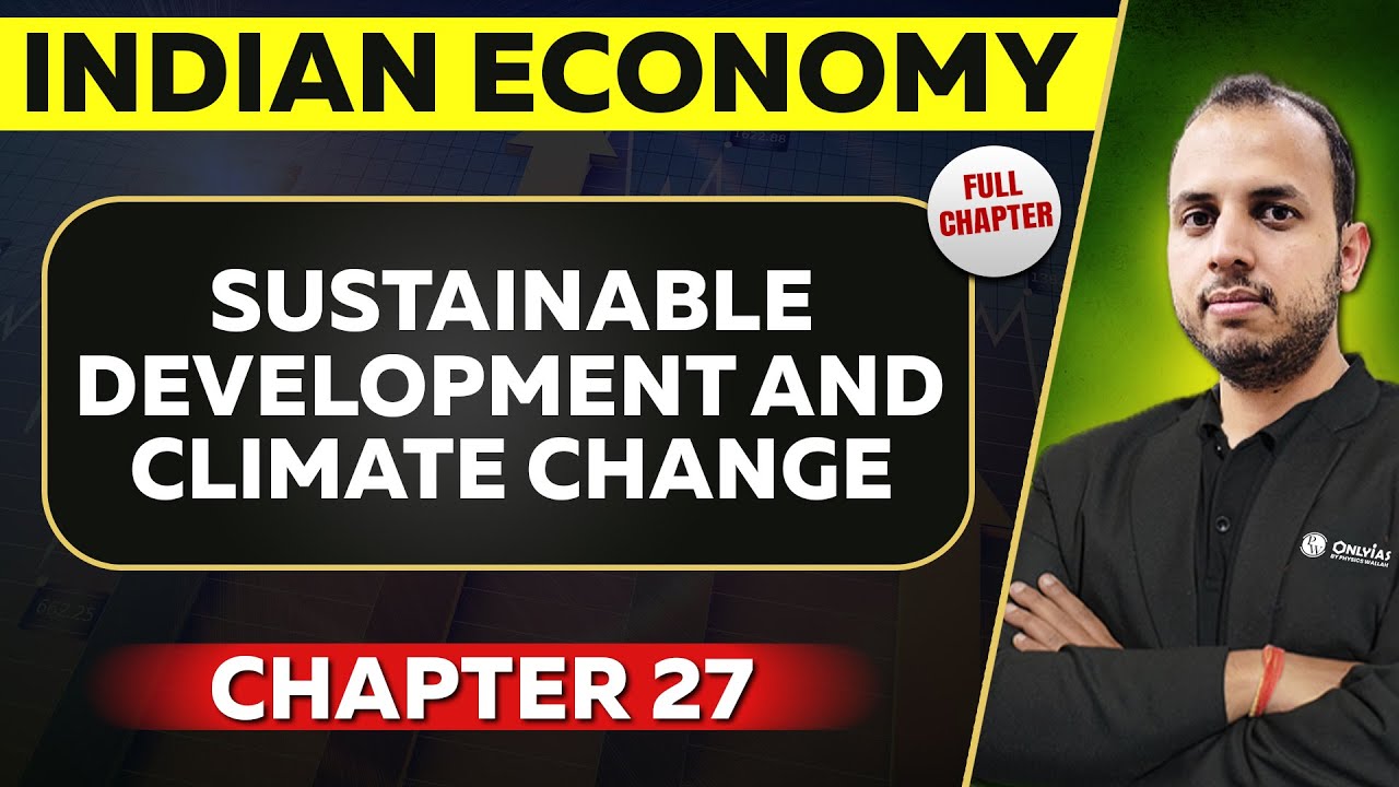 Sustainable Development and Climate Change FULL CHAPTER | Indian Economy Chapter 27