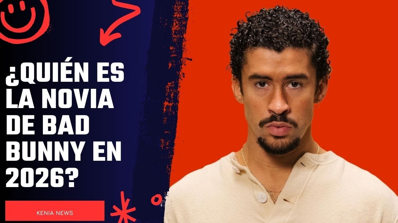 &iquest;Qui&eacute;n es la novia de Bad Bunny en 2026?