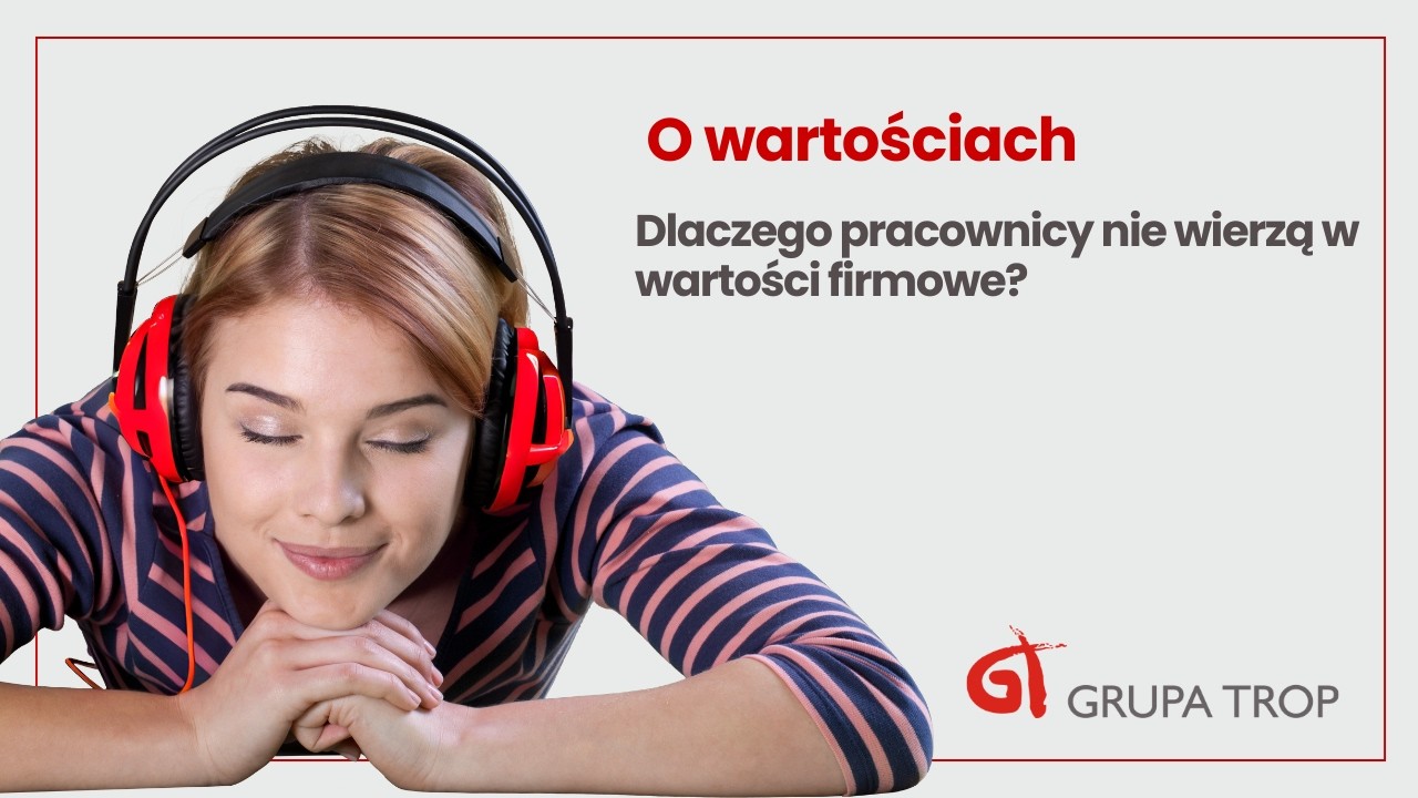 O wartościach. Dlaczego pracownicy nie wierzą w wartości firmowe? | Urszula Nowak