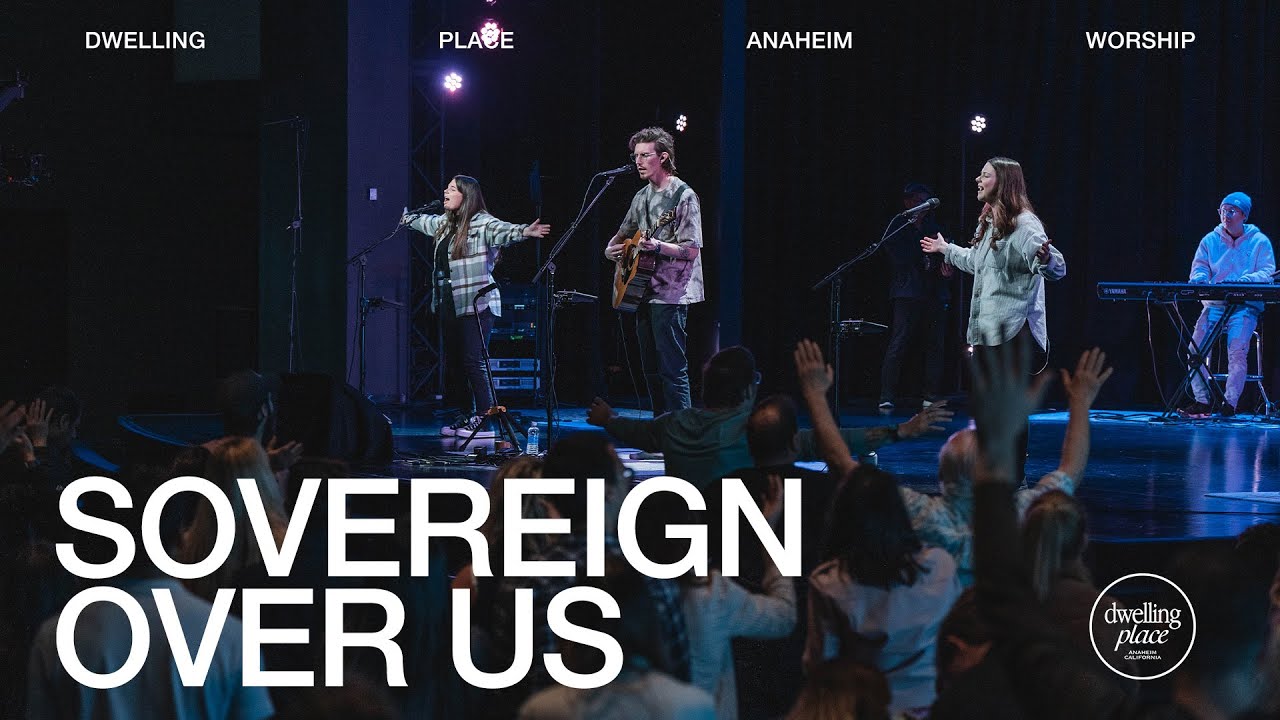 Sovereign Over Us | Sophie Scott | Dwelling Place Anaheim Worship Moment