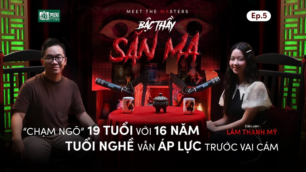 LÂM THANH MỸ: “CHẠM NGÕ” TUỔI 19 -  16 NĂM TUỔI NGHỀ VẪN ÁP LỰC VỚI “CÁM” | BẬC THẦY SĂN MA EP.5