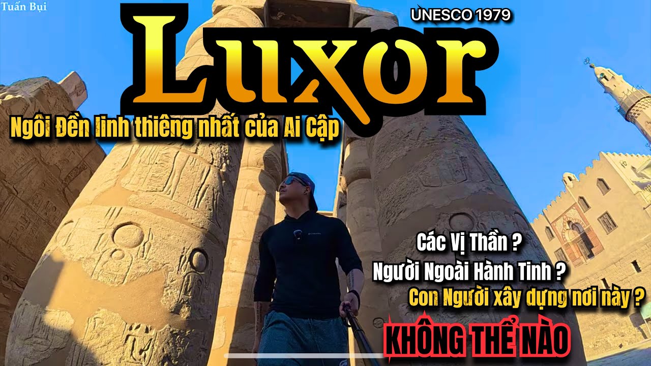 🇪🇬 Đền linh thiêng bậc nhất Ai Cập -Luxor Temple-Nơi các vị Vua chọn làm lễ Đăng Quang Lên Ngôi