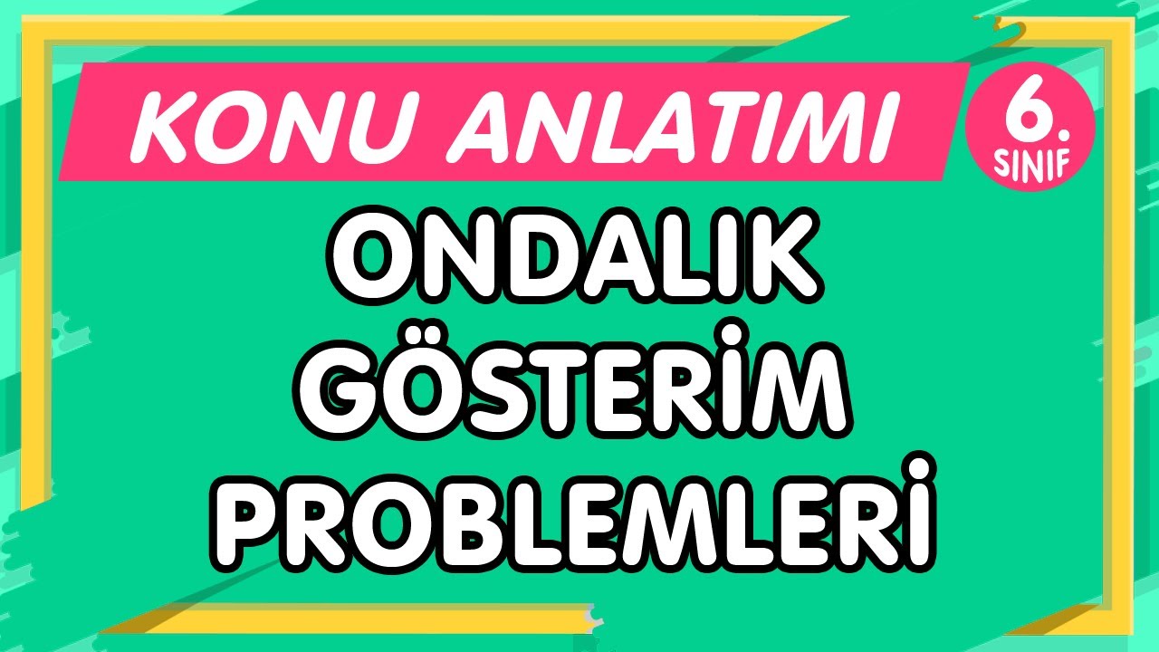 ONDALIK GÖSTERİM PROBLEMLERİ | 6. Sınıf Matematik YENİ NESİL Konu Anlatımı