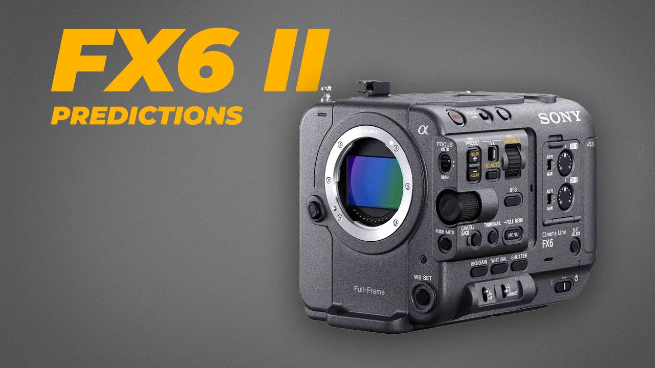 Мои прогнозы относительно FX6 и FX3 Mark 2