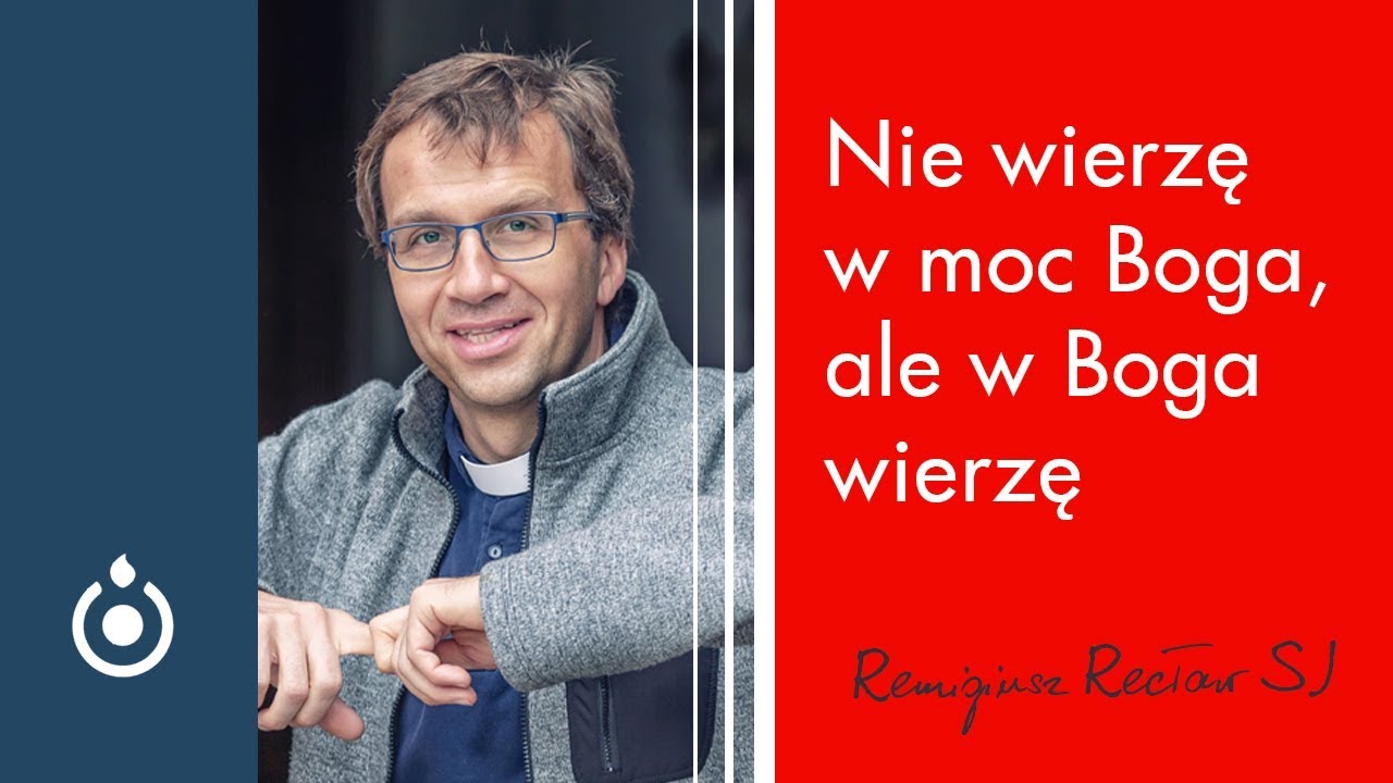 Nie wierzę w moc Bożą, ale w Boga wierzę | Remigiusz Recław SJ