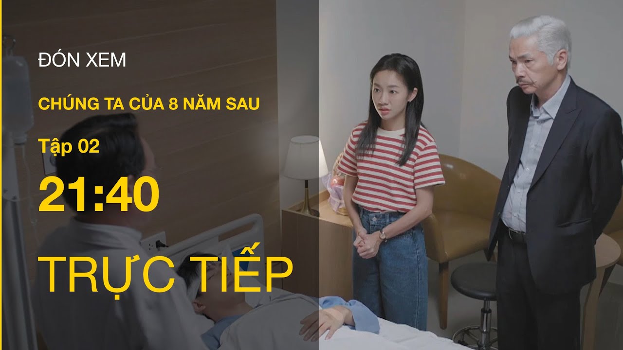 TRỰC TIẾP VTV3 | Full Tập 2 : Chúng ta của 8 năm sau