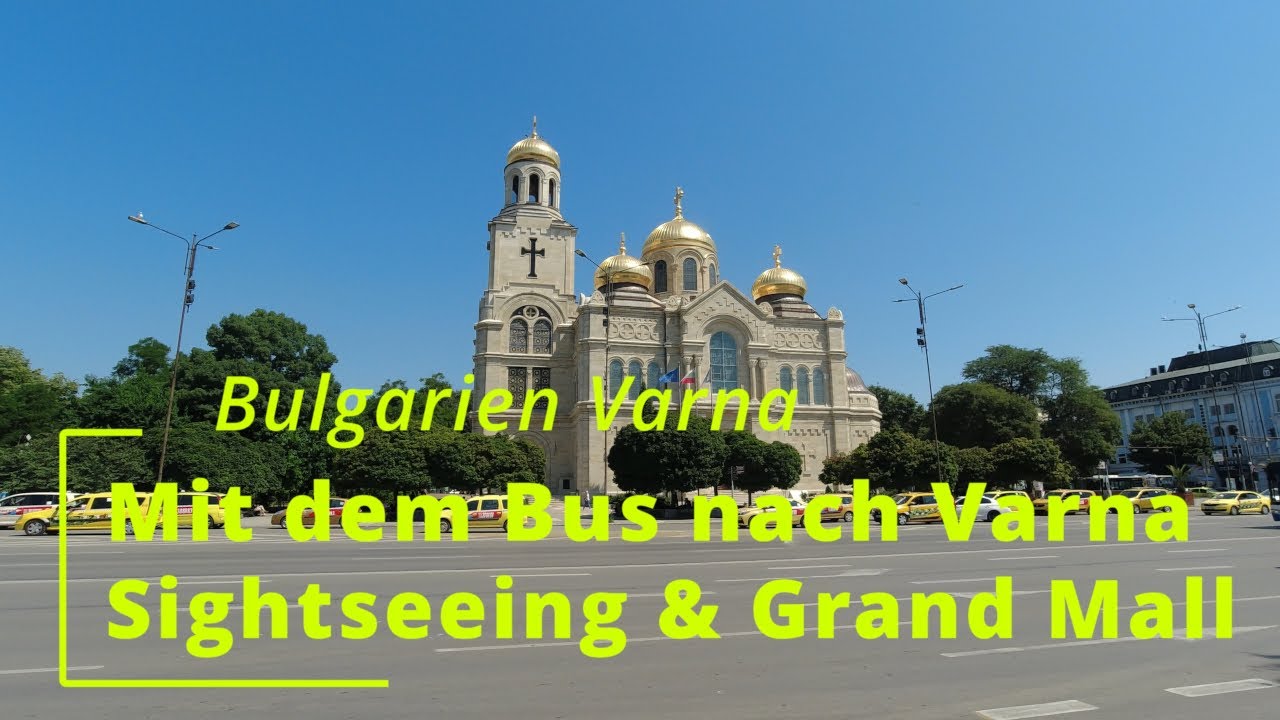 Bulgarien Goldstrand: Mit dem Bus nach Varna, Sightseeing, Muttergottes-Kathedrale und Grand Mall