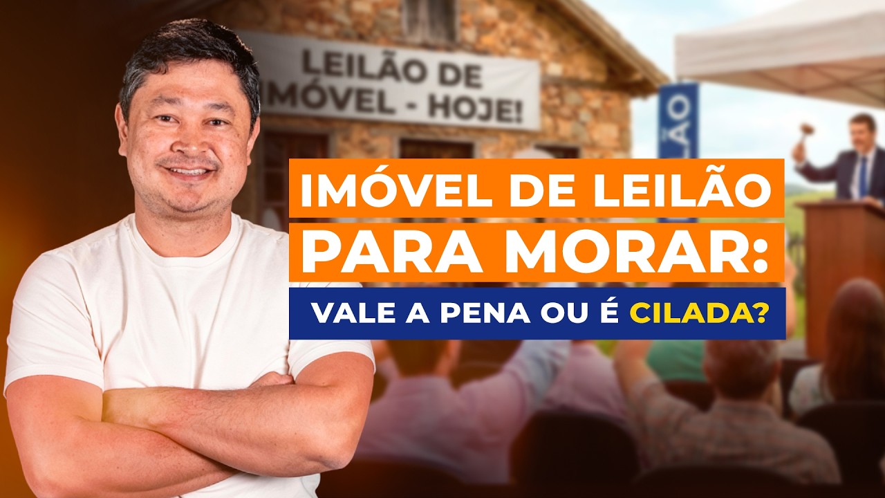 COMPRAR IMÓVEL EM LEILÃO PARA MORAR: VALE A PENA OU É CILADA?
