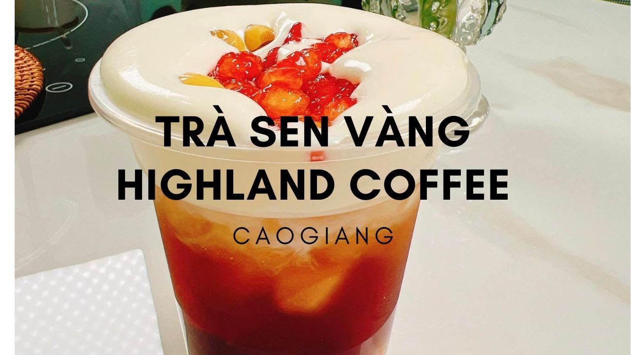 Cách Làm Trà Sen Vàng Chuẩn Vị Highland coffee | Cao Giang