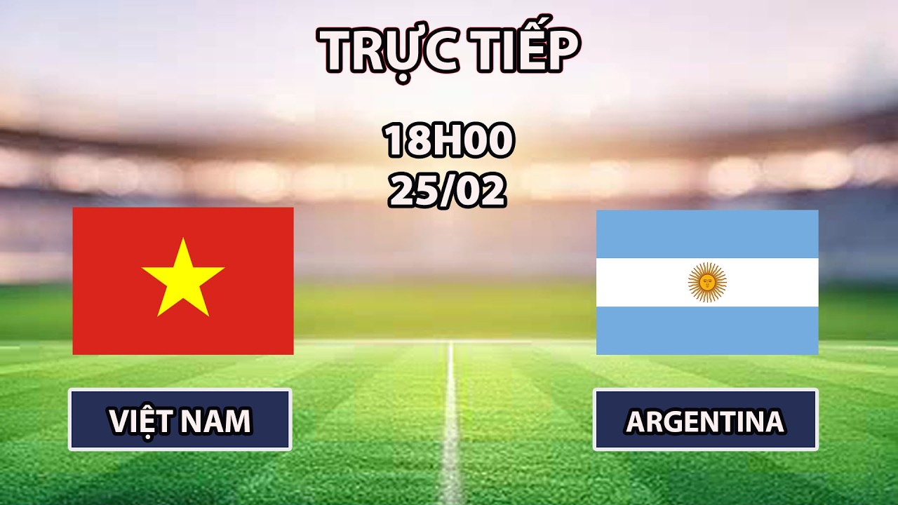 🔴Việt Nam vs Argentina | Giao Hưu Quốc Tế |  Màn Thử Sức Kinh Điển Với ĐT Trẻ Top Đầu Khu Vực