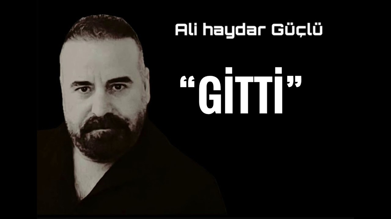 Ali Haydar Güçlü -GİTTİ