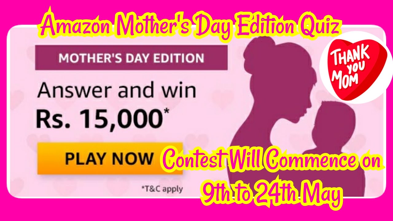 Amazon Mother's Day Edition Quiz | Prize Win Worth Rs 15000 | 9th May to 24th May 2020