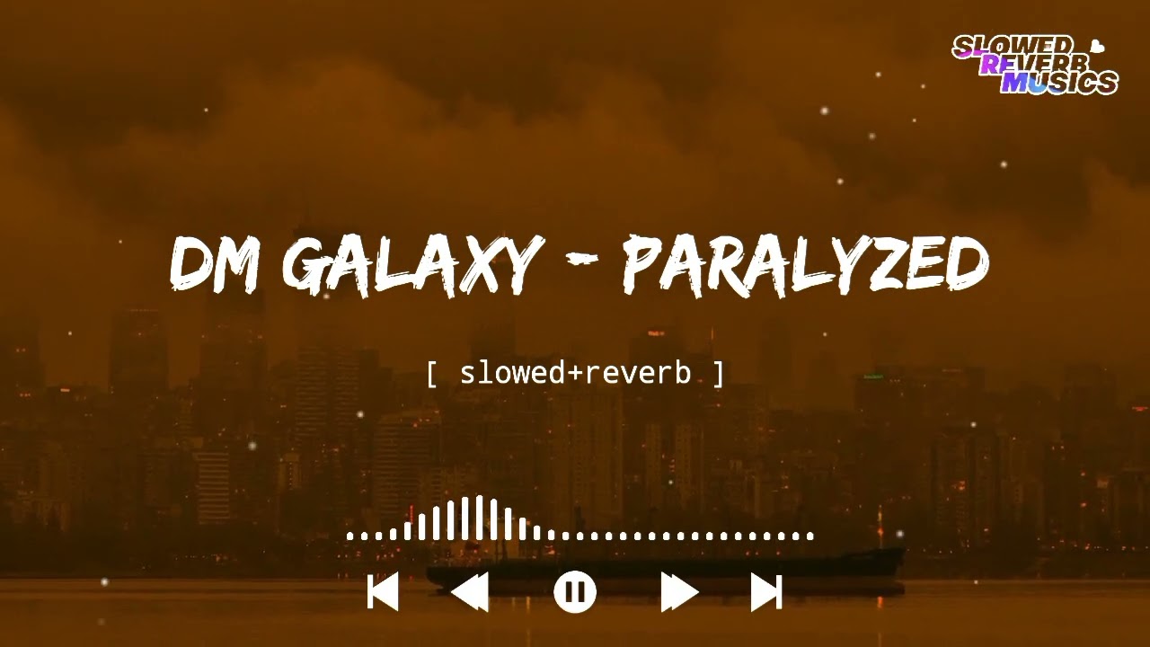 DM Galaxy - Paralyzed (Slowed+Reverb)
