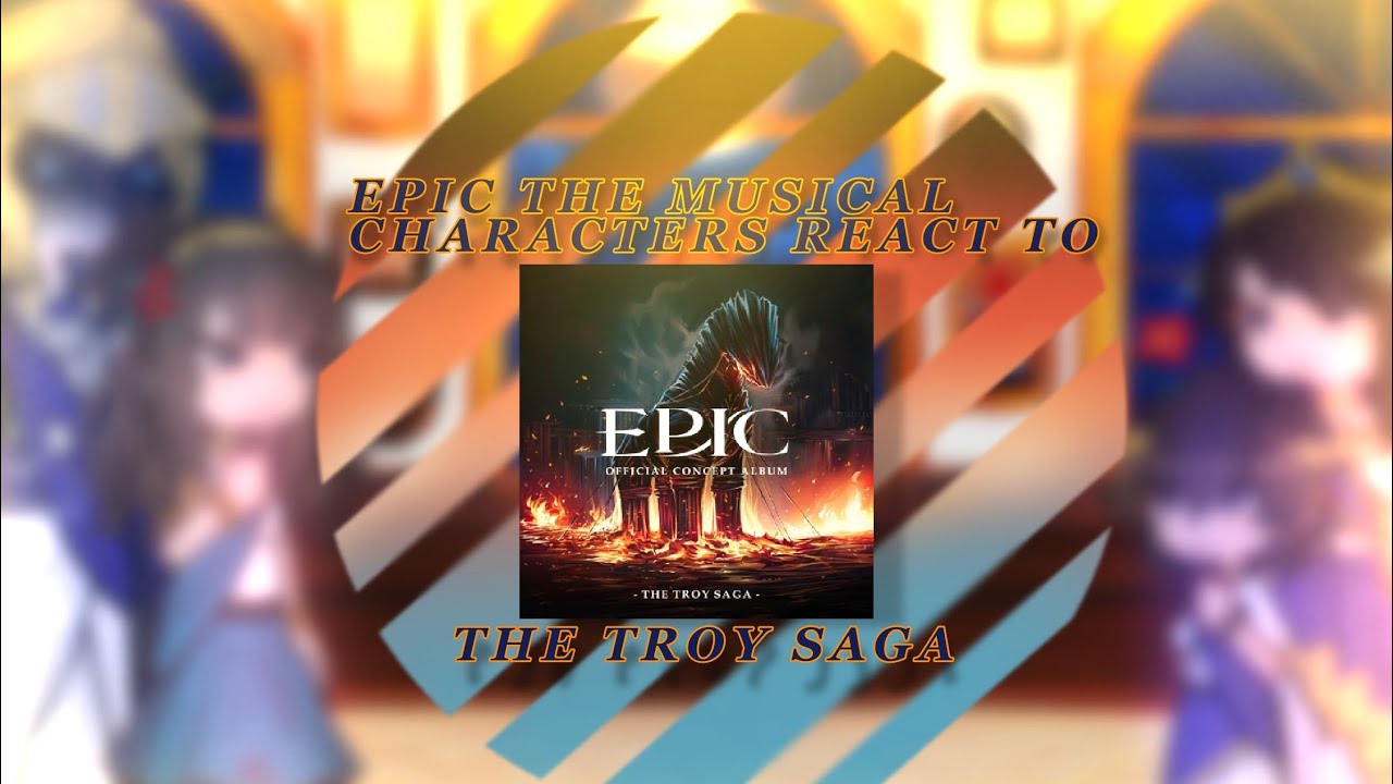 | Epic the musical characters react to the Troy Saga | 2x speed | 1/9 | :3