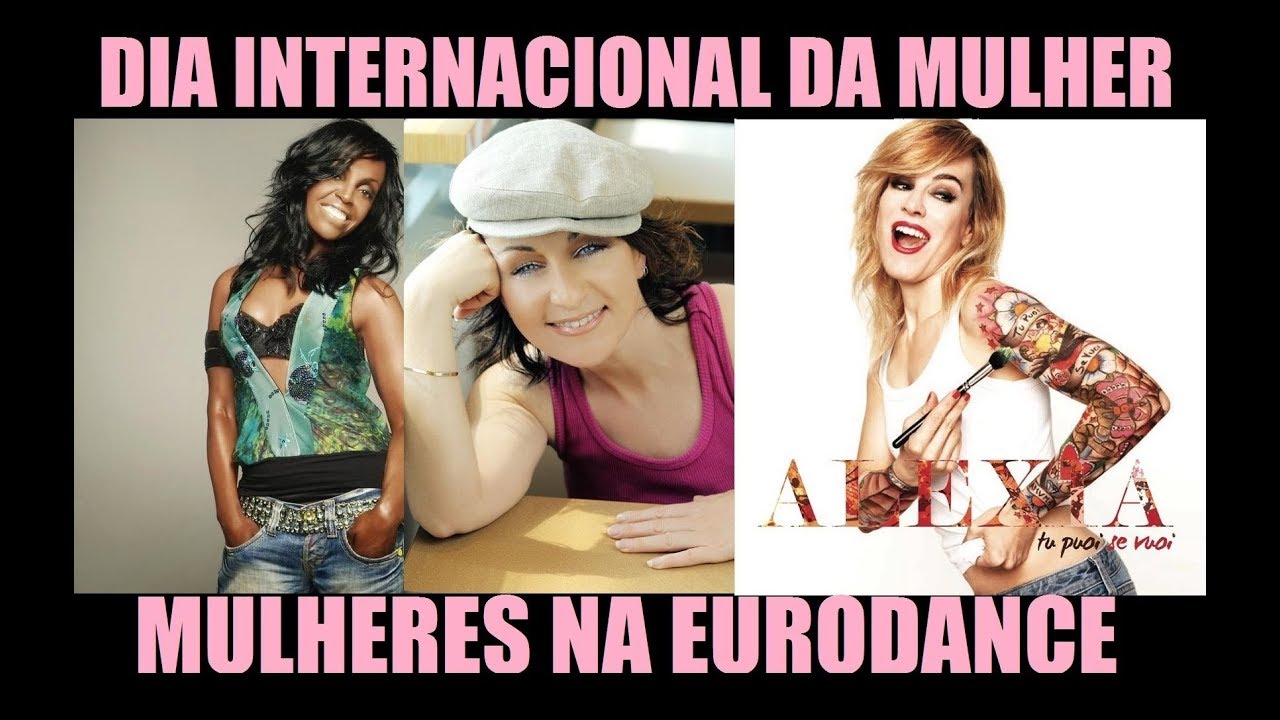 MULHERES NA EURODANCE: Dia Internacional da Mulher (Alexia, Taleesa, Annerley Gordon, Gala...)