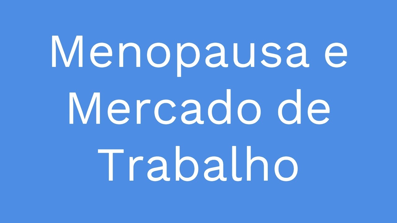 Menopausa e Mercado de Trabalho - Podcast