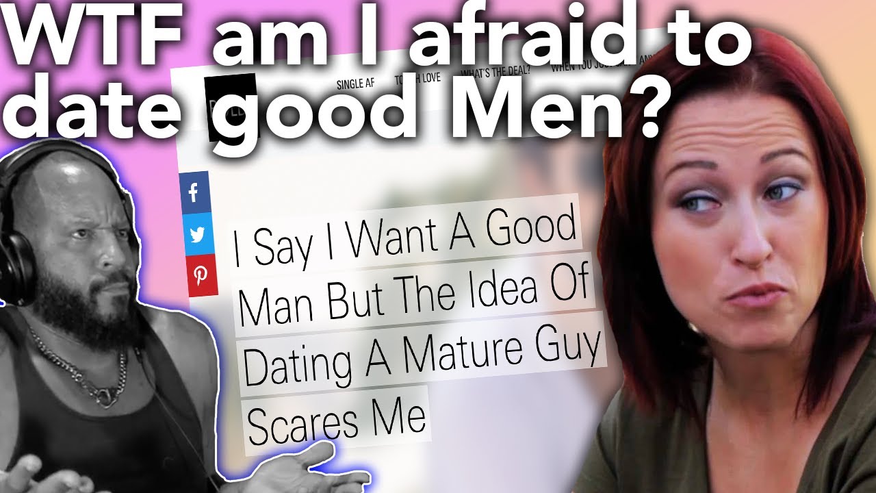 Woman In Her Early 40's Says She's Afraid To Date Good Men?! WTF??