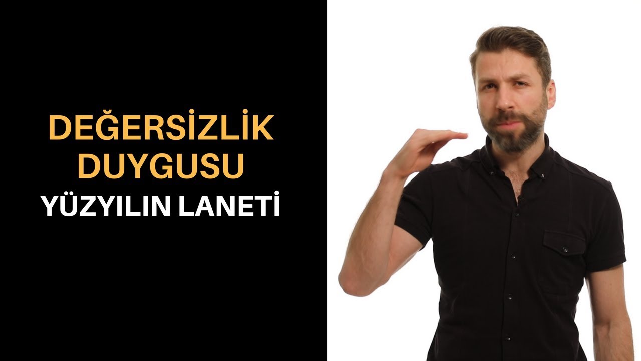 Değersizlik Duygusu - Yüzyılın Laneti