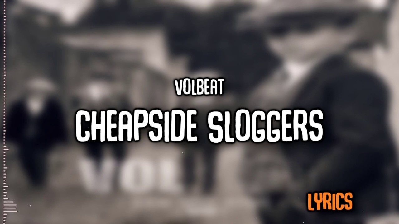 Volbeat | Cheapside Sloggers | Lyrics