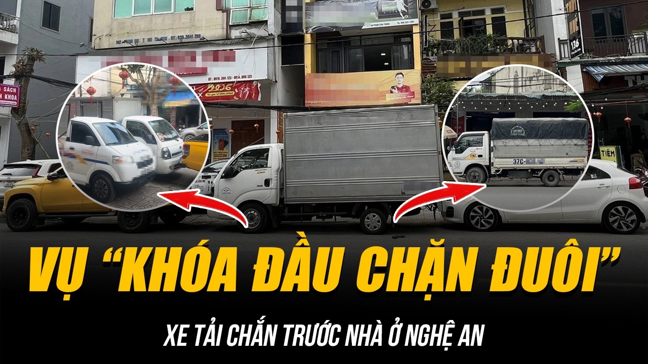 VỤ “KHÓA ĐẦU CHẶN ĐUÔI” XE TẢI CHẮN TRƯỚC NHÀ Ở NGHỆ AN | CÔNG AN VÀO CUỘC HÒA GIẢI HAI BÊN!