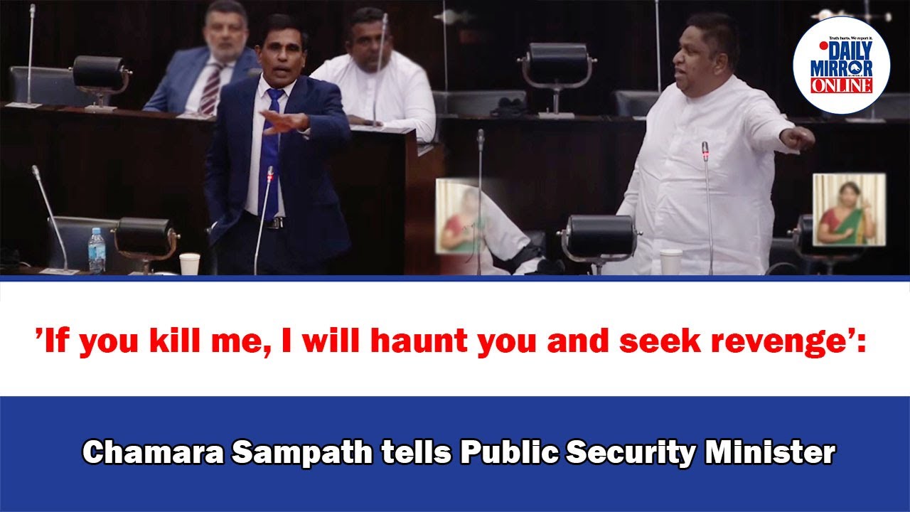 &rsquo;If you kill me, I will haunt you and seek revenge&rsquo;: Chamara Sampath tells Public Security Minister