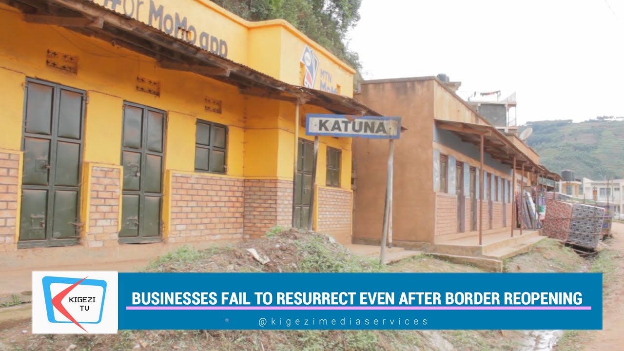 Katuna Border Town in Kabale District stuck in Limbo as businesses fail to resurrect.