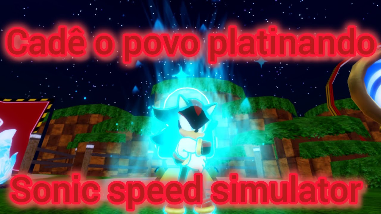 Cadê o povo platinando o Sonic speed simulator