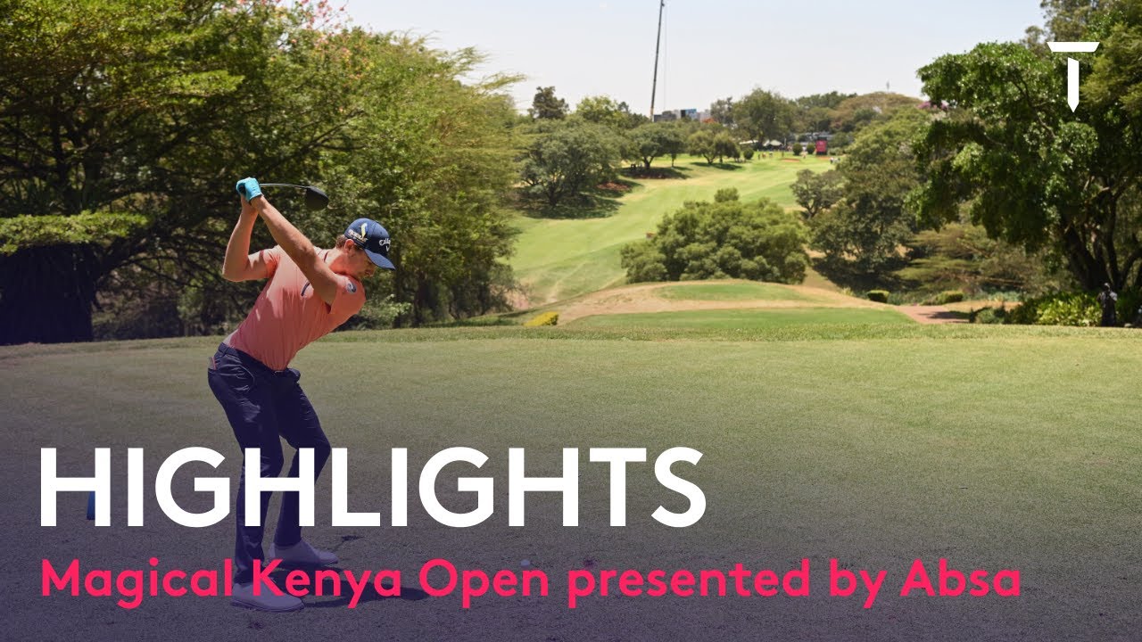 Tournament Highlights | 2022 Magical Kenya Open