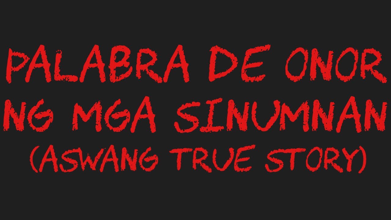 PALABRA DE ONOR NG MGA SINUMNAN (Aswang True Story)