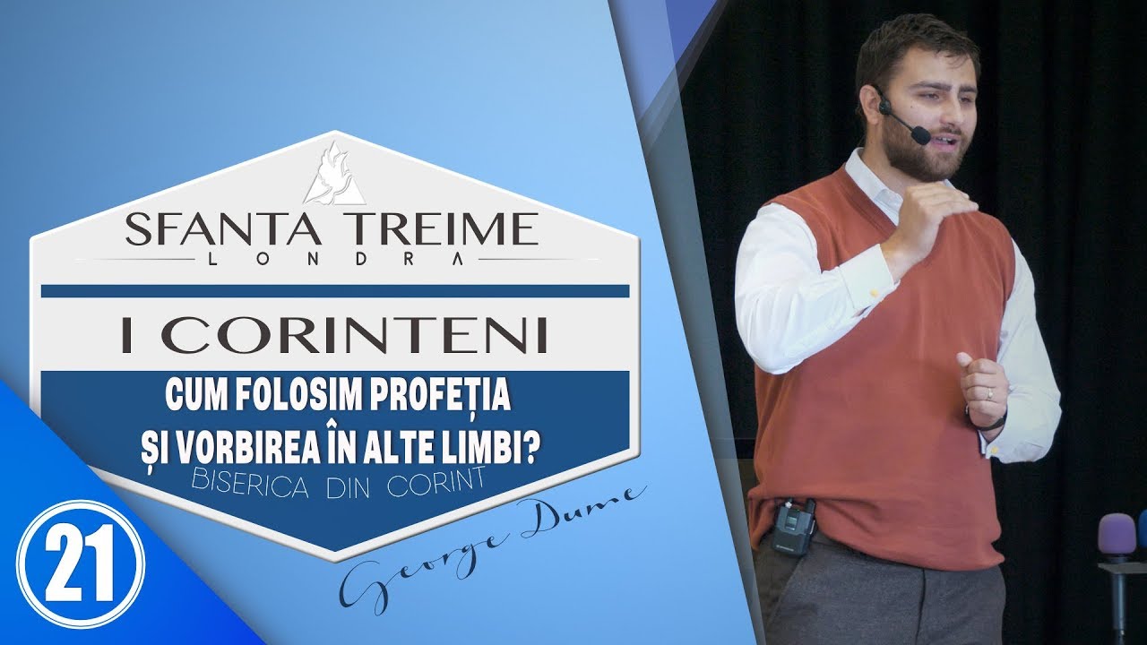 CUM FOLOSIM PROFEȚIA SI VORBIREA IN ALTE LIMBI?-George Dume • Sfânta Treime Londra • 16-09-18