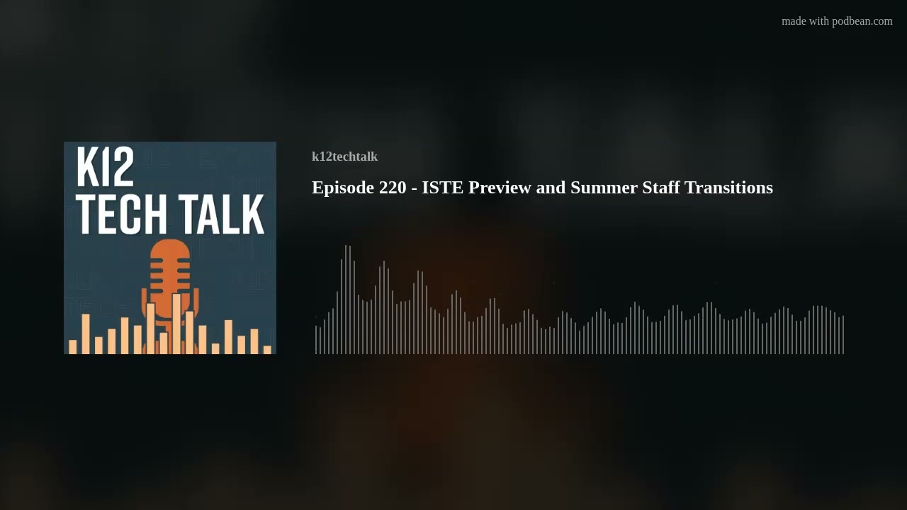 Episode 220 - ISTE Preview and Summer Staff Transitions