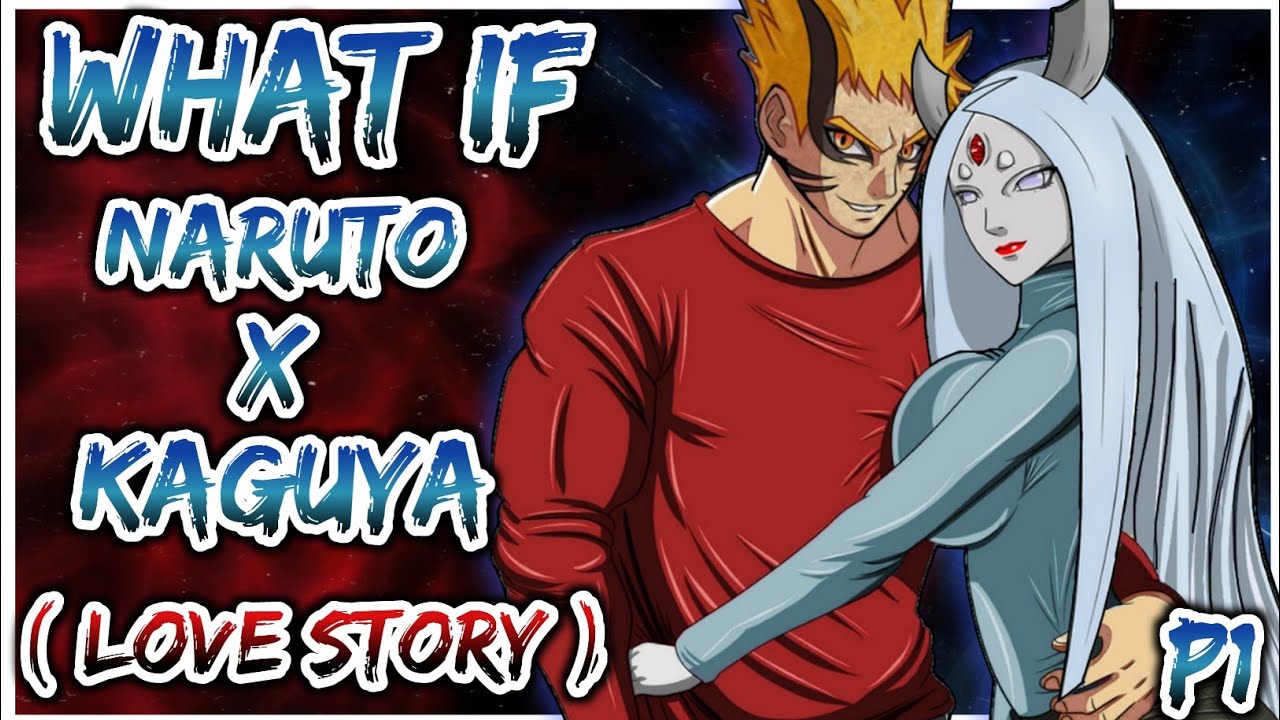 What if Juubi Naruto X Kaguya (Love story) || PART 1