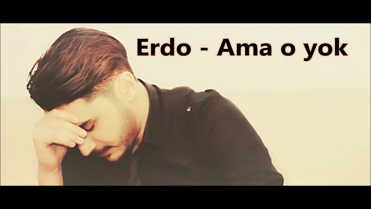 ERDO - Ama o yok
