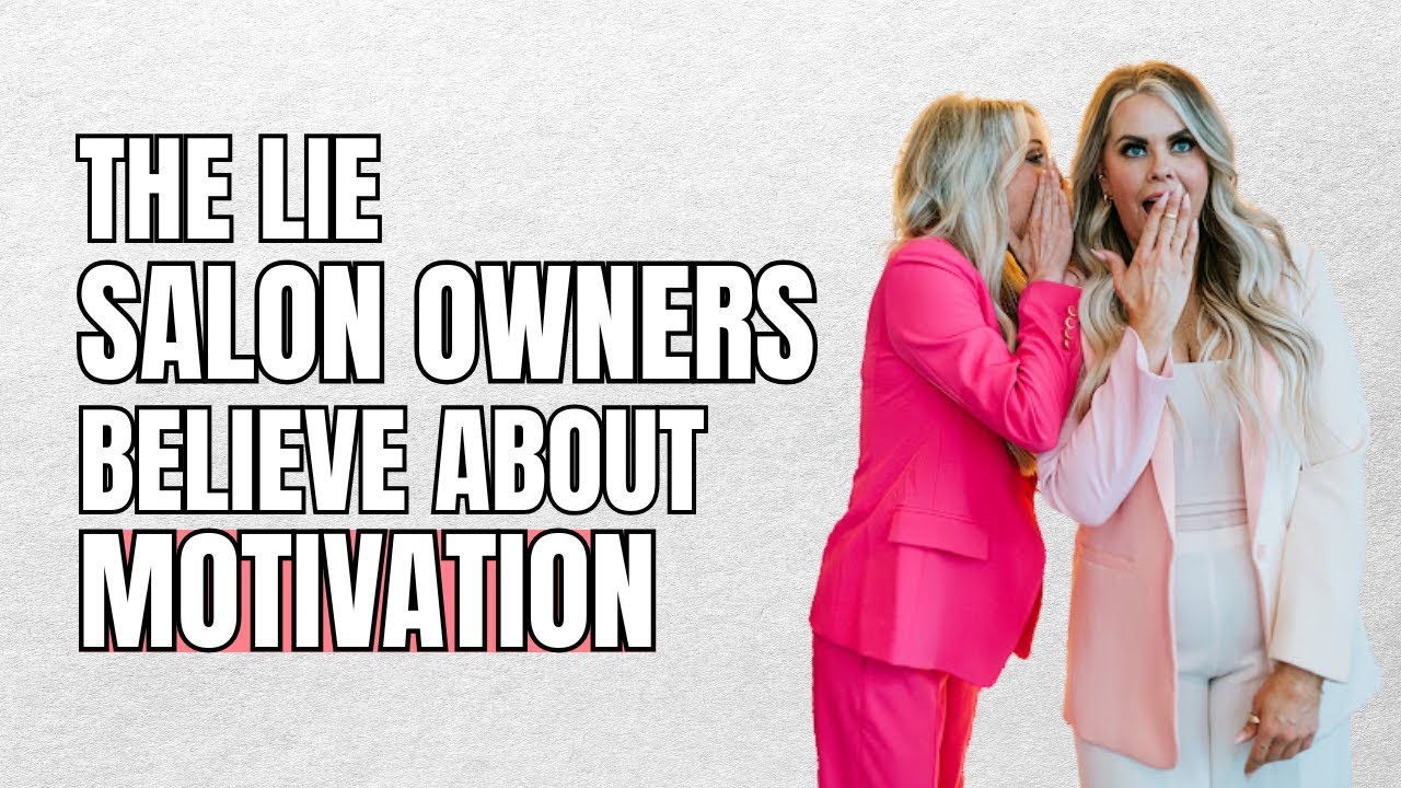 The Lie Salon Owners Believe About Motivation