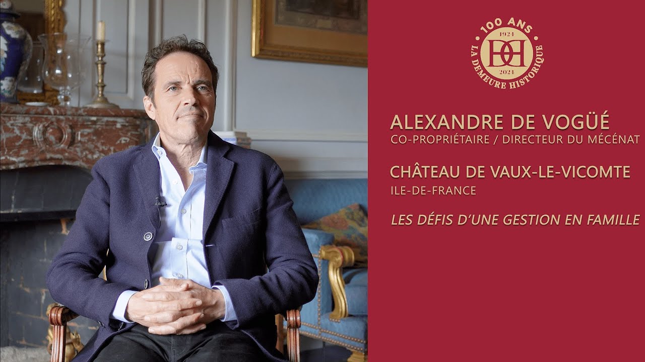 Portraits de Passionnés #4 Alexandre de Vogüé château de Vaux-le-Vicomte - Une gestion familiale