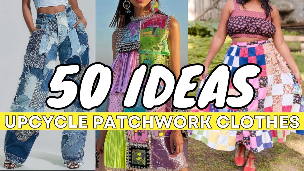 50 Patchwork Clothing & Accessory Ideas | Upcycle Inspiration for Thrift Flips & DIY Fashion