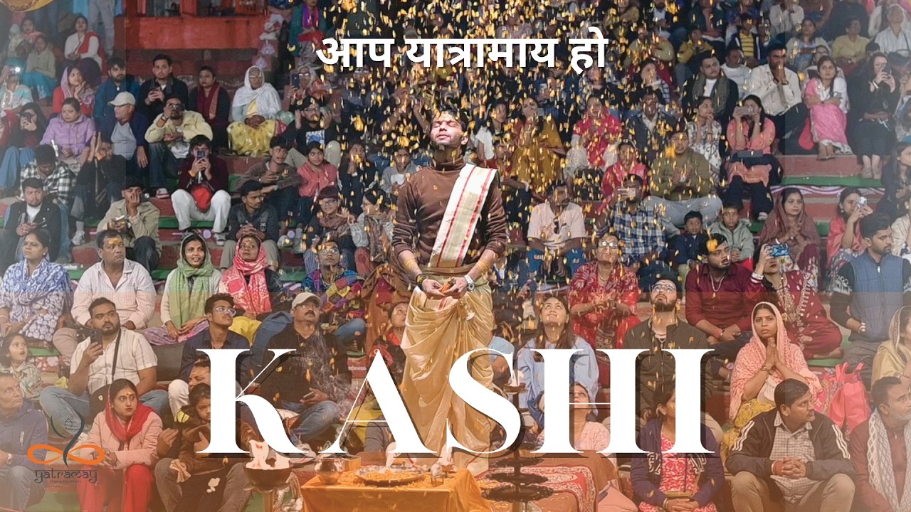 Kashi | A Spiritual Journey Through Time, Self & Sanatana Dharma | Banaras with Yatramay
