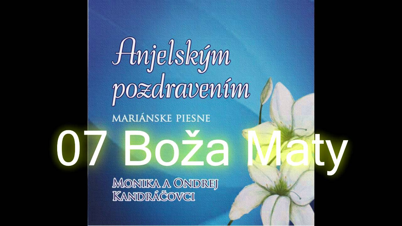 Anjelským pozdravením / 07 Boža Maty / Monika a Ondrej Kandráčovci