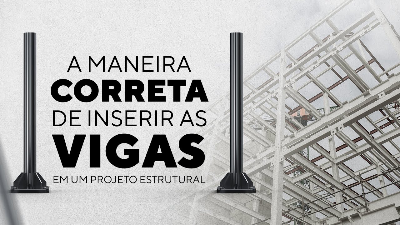 A MANEIRA CORRETA DE INSERIR AS VIGAS EM UM PROJETO ESTRUTURAL