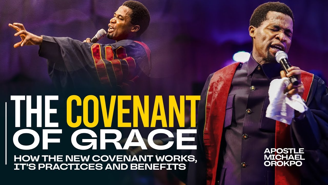 How The Covenant of Grace Works | Apostle Michael Orokpo