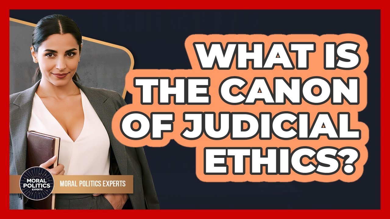 What Is The Canon Of Judicial Ethics? - Moral Politics Experts