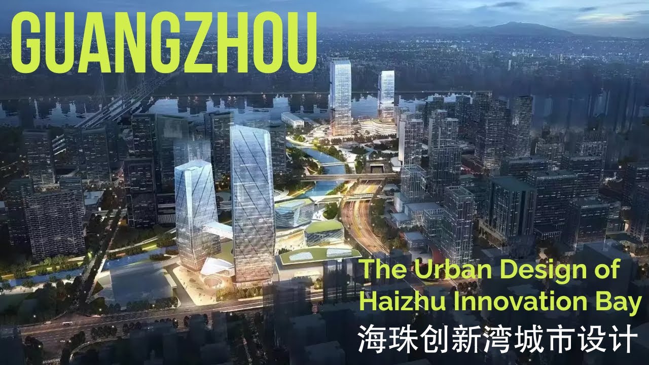 New Concept of City Planning, The Urban Design of Haizhu Bay, Guangzhou, China 广州海珠创新湾城市设计
