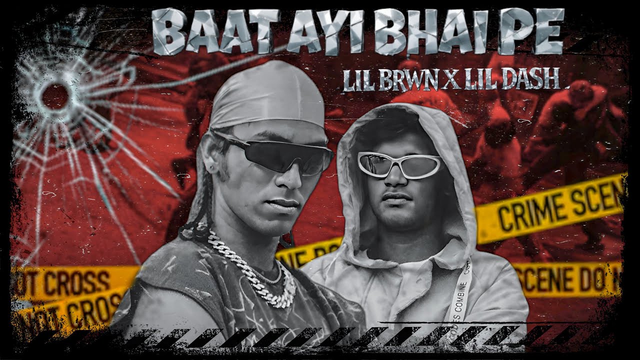 BAAT AYI BHAI PE - LIL_DΔSH❓ Ft. LIL BRWN (OFFICIAL MUSIC VIDEO) 2k26