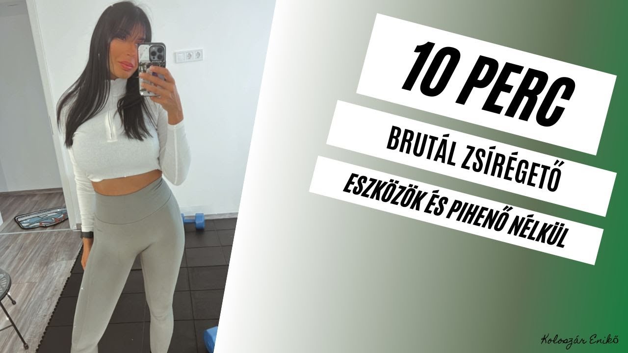 10 PERC / BRUTÁL ZSÍRÉGETŐ EDZÉS / OTTHONI EDZÉS / ESZKÖZÖK NÉLKÜL / KOLOSZÁR ENIKŐ